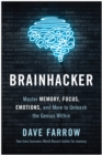 Brainhacker : Master Memory, Focus, Emotions, and More to Unleash the Genius Within - Book