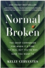 Normal Broken : The Grief Companion for When It's Time to Heal but You're Not Sure You Want To - Book