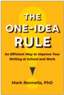 The One-Idea Rule : An Efficient Way to Improve Your Writing at School and Work - Book