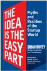 The Idea Is the Easy Part : Myths and Realities of the Startup World - Book