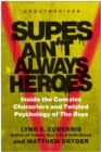 Supes Ain't Always Heroes : Inside the Complex Characters and Twisted Psychology of The Boys - Book