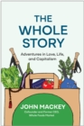 The Whole Story : Adventures in Love, Life, and Capitalism  - Book
