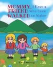 Mommy, I Have a Friend Who Once Walked on Water - eBook