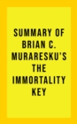 Summary of Brian C. Muraresku's The Immortality Key - eBook