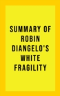 Summary of Robin DiAngelo's White Fragility - eBook