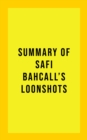 Summary of Safi Bahcall's Loonshots - eBook