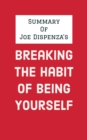 Summary of Joe Dispenza's Breaking the Habit of Being Yourself - eBook