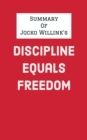 Summary of Jocko Willink's Discipline Equals Freedom - eBook