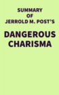 Summary of Jerrold M. Post's Dangerous Charisma - eBook