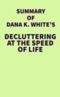 Summary of Dana K. White's Decluttering at the Speed of Life - eBook