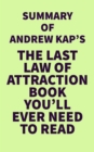 Summary of Andrew Kap's The Last Law of Attraction Book You'll Ever Need To Read - eBook