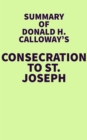 Summary of Donald H. Calloway's Consecration to St. Joseph - eBook