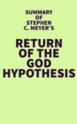 Summary of Stephen C. Meyer's Return of the God Hypothesis - eBook
