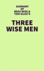 Summary of Beau Wise and Tom Sileo's Three Wise Men - eBook