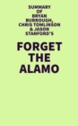 Summary of Bryan Burrough, Chris Tomlinson & Jason Stanford's Forget the Alamo - eBook