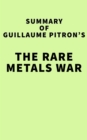 Summary of Guillaume Pitron's The Rare Metals War - eBook