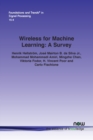 Wireless for Machine Learning : A Survey - Book