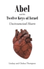 Abel and the Twelve Keys of Israel : Uncircumcised Hearts - eBook