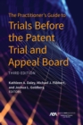 The Practitioner's Guide to Trials Before the Patent Trial and Appeal Board, Third Edition - eBook