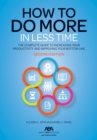 How to Do More in Less Time : The Complete Guide to Increasing Your Productivity and Improving Your Bottom Line, Second Edition - eBook