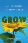 Grow : Take Your Business from Chaos to Calm - Book