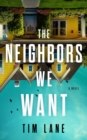 The Neighbors We Want : A Novel - Book