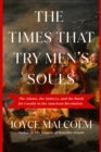 The Times That Try Men's Souls : The Adams, the Quincys, and the Battle for Loyalty in the American Revolution - eBook
