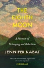 The Eighth Moon : A Memoir of Belonging and Rebellion - eBook