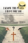 I Know the Plans I Have for You : A Story of Missed Opportunities, Divine Intercessions? - eBook