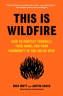 This Is Wildfire : How to Protect Yourself, Your Home, and Your Community in the Age of Heat - eBook