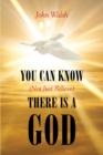 You Can Know (Not Just Believe) There is a God - eBook