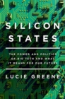 Silicon States : The Power and Politics of Big Tech and What It Means for Our Future - Book