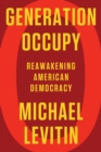 Generation Occupy : Reawakening American Democracy - Book