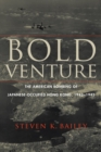 Bold Venture : The American Bombing of Japanese-Occupied Hong Kong, 1942–1945 - Book