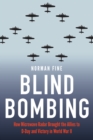 Blind Bombing : How Microwave Radar Brought the Allies to D-Day and Victory in World War II - Book