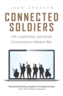 Connected Soldiers : Life, Leadership, and Social Connections in Modern War - Book