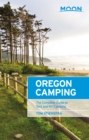 Moon Oregon Camping (Fifth Edition) : The Complete Guide to Tent and RV Camping - Book
