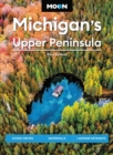 Moon Michigan's Upper Peninsula (Sixth Edition) : Scenic Drives, Waterfalls, Lakeside Getaways - Book