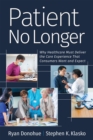Patient No Longer : Why Healthcare Must Deliver the Care Experience That Consumers Want and Expect - Book