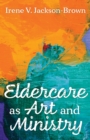 Eldercare as Art and Ministry - eBook
