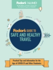 Fodor's Guide to Safe and Healthy Travel : Practical Tips and Information for the Age of COVID-19 and Other Pandemics - eBook