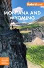 Fodor's Montana and Wyoming : with Yellowstone, Grand Teton, and Glacier National Parks - Book