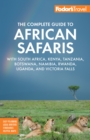 Fodor's The Complete Guide to African Safaris : with South Africa, Kenya, Tanzania, Botswana, Namibia, Rwanda, Uganda, and Victoria Falls - Book