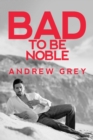Bad to Be Noble - Book