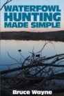 Waterfowl Hunting Made Simple - eBook