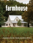 Farmhouse : Inspiration for the Classic American Home - Book