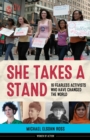 She Takes a Stand : 16 Fearless Activists Who Have Changed the World - Book