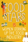 Food Stars : 15 Women Stirring Up the Food Industry - Book