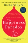 Happiness Paradox The Happiness Paradigm : The Very Things We Thought Would Bring Us Joy Actually Steal It Away. - Book