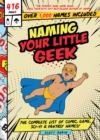Naming Your Little Geek : The Complete List of Comic Book, Video Games, Sci-Fi, & Fantasy Names - Book